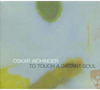 Aichinger Oskar - To Touch a Distant Soul
