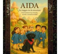 Aida - In viaggio tra le emozioni: Un'avventura tra crescita, scuola e mondi invisibili