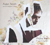 Aidan and His Indulgent Friends Smith - Phone Me If You're Bored