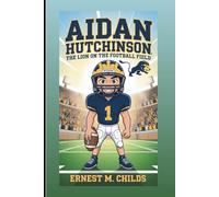 AIDAN HUTCHINSON: The Lion On The Football Field: An Inspiring Biography For Kids