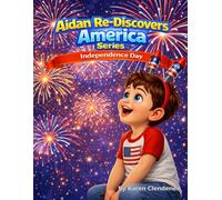 Aidan Re-Discovers America: Independence Day - A Children’s 4th of July Story About American History for Kids