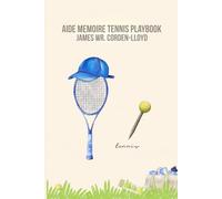 Aide Memoire Playbook: For Boys (Tennis Mastery: The Power of Mind, Body, and Language. The Interconnectedness of physical performance, and mental acuity.)