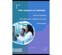 Aide-soignant en radiologie: Outil de formation pour élèves AS, soignants en poste et formateurs