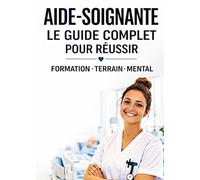 AIDE-SOIGNANTE : LE GUIDE COMPLET POUR RÉUSSIR: LE GUIDE COMPLET GRAND FORMAT | 20 X 28 CM |