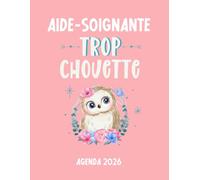 Aide-Soignante trop chouette agenda 2026: planificateur mensuel et semainier pour l'école et le bureau , 12 mois , une semaine sur deux pages