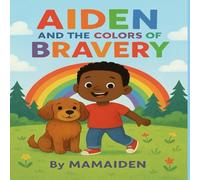 Aiden and the Colors of Bravery: An Inspiring Story of Courage, Kindness, and Hope (Aiden & Paws Adventures)