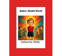 Aiden's Bright World: A Story of Kindness, Colors, and Understanding (The Heart-To-Heart Series)