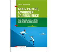 Aider l'autre, favoriser la résilience: En 10 étapes avec le cycle du changement d'Hudson
