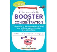 Aider mon enfant à Booster sa Concentration: Cahier d'exercices de Neuro Gym et exercices pour favoriser l'attention chez les enfants de 5 à 10 ans - TDAH, troubles de l'attention et hyperactivité