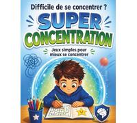 Aider votre enfant TDAH à se concentrer, Jeux simples pour apaiser l’esprit et renforcer l’attention (6-8 ans): Une approche douce et efficace avec ... l’agitation et développer l’autocontrôle