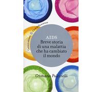 Aids. Breve storia di una malattia che ha cambiato il mondo (Città della scienza)