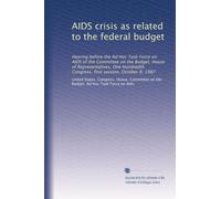 AIDS crisis as related to the federal budget: Hearing before the Ad Hoc Task Force on AIDS of the Committee on the Budget, House of Representatives, ... Congress, first session, October 8, 1987