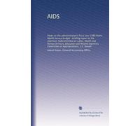 AIDS: Views on the administration's fiscal year 1989 Public Health Service budget : briefing report to the chairman, Subcommittee on Labor, Health and ... Committee on Appropriations, U.S. Senate