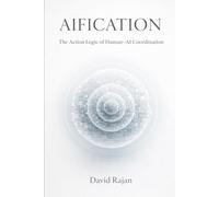 Aification: The Action Logic of Human-AI Coordination (Sustainxiety Institute Series on Economic Theory of Humanity)