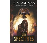 Aigle Sombre - Livre V: Les Spectres