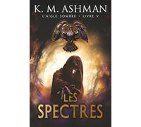 Aigle Sombre - Livre V: Les Spectres