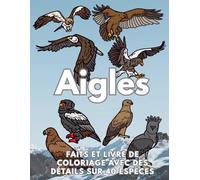 Aigles : Faits et livre de coloriage: Cahier d'activités pour les enfants de 2 à 16 ans (Faits sur les animaux et coloration)