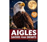 Aigles Savoirs pour enfants: Découvrir les majestueux chasseurs du ciel
