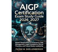 AIGP Certification Exam Study Guide 2026_2027: Master Responsible AI Governance, Risk Management, Legal Compliance, Ethical Practices, and Future-Ready Leadership Alternative Options