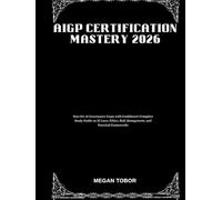 AIGP Certification Mastery 2026: Pass the AI Governance Exam with Confidence! Complete Study Guide on AI Laws, Ethics, Risk Management, and Practical Frameworks