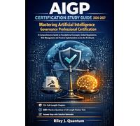 AIGP Certification Study Guide 2026-2027: Mastering Artificial Intelligence Governance Professional Certification