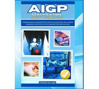 AIGP CERTIFICATION STUDY GUIDE 2026: Comprehensive Exam Prep with Practice Questions, Real-World Scenarios, and Step-by-Step Guidance for AIGP Success.