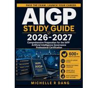 AIGP Study Guide 2026-2027: Comprehensive Preparation for the IAPP Artificial Intelligence Governance Professional Certification
