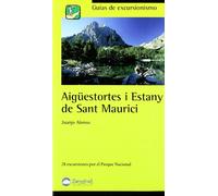 Aigüestortes i Estany de Sant Maurici: 28 excursiones por el Parque Nacional (Guías excursionistas Desnivel)