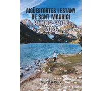 AIGÜESTORTES I ESTANY DE SANT MAURICI HIKING GUIDE 2026: Practical Trail Planning, Day Hikes, Hut-to-Hut Routes, and Essential Advice for Exploring Spain's Pyrenees
