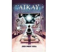 AIKAY Y EL DESPERTAR DE LA CONSCIENCIA | Jordi Imbert Riera