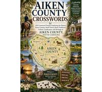 Aiken County Crosswords: 100 Crossword Puzzles Exploring the History, Horse Country, Small Towns, Rural Traditions, Culture, Landscapes, and Heritage of Aiken County, South Carolina