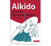 Aikido and the Dynamic Sphere /anglais: An Illustrated Introduction (Tuttle Martial Arts)