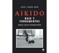 Aikido: Base y fundamentos manual básico introductorio
