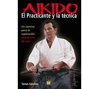 Aikido. El practicante y la técnica: Un camino para la superación. Una forma de vivir (DOJO EDICIONES)