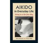 Aikido in Everyday Life: Giving in to Get Your Way