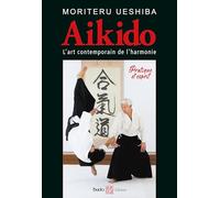 Aïkido, l'art martial contemporain de l'harmonie: Pratique et esprit