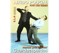 Aikido policial : manual practico del guardaespaldas (ARTES MARCIALES)