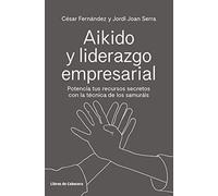Aikido y liderazgo empresarial: Potencia tus recursos secretos con la técnica de los samuráis (Temáticos)