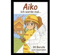 Aiko - Ich werde mal…: 30 Berufe zum Ausmalen (Yuki & Aiko - Unsere bunte Manga-Welt)