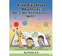 Aila & Pip’s Shape Adventures: Dot-a-Dot, Paint & Cut Fun! (Ages 4-7) (Aila & Pip Early Learning Adventure Series)