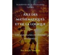 Aile des mathématiques et de la logique: Les aventures de Rayan et Rawan (Académie de la découverte)