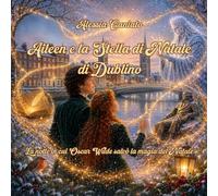 Aileen e la Stella di Natale di Dublino: La notte in cui Oscar Wilde salvò la magia del Natale