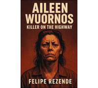 Aileen Wuornos: Killer on the Highway (Voices of Evil: The Minds of History’s Most Notorious Serial Killers)