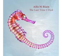 Ailis Ni Riain : The Last Time I Died. Bennett, Morgan, Riain, Williams, Roe, Larsen, Bloom.