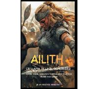AILITH: LA LLAMA DE UNA HIGHLANDER: Entre amor, venganza y hielo sólo su fuego puede salvarlos (Romances, aventuras y luchas de unas mujeres escocesas en las tierras altas)