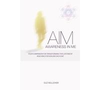 AIM Awareness In Me: Your companion for transforming this lifetime by reaching for Healing each day: 3