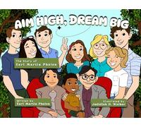 Aim High Dream Big: The Story of Earl Martin Phalen