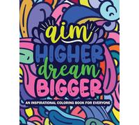 Aim Higher Dream Bigger: An Inspirational Quote Coloring Book
