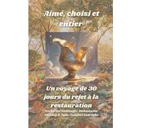 Aimé, choisi et entier - Un voyage de 30 jours du rejet à la restauration