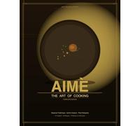 AIMÈ - The Art of Cooking: A Professional Culinary Compendium of Classical Technique and Author Cuisine